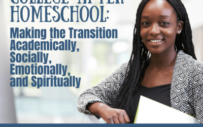 College After Homeschool: Making the Transition Academically, Socially, Emotionally, and Spiritually