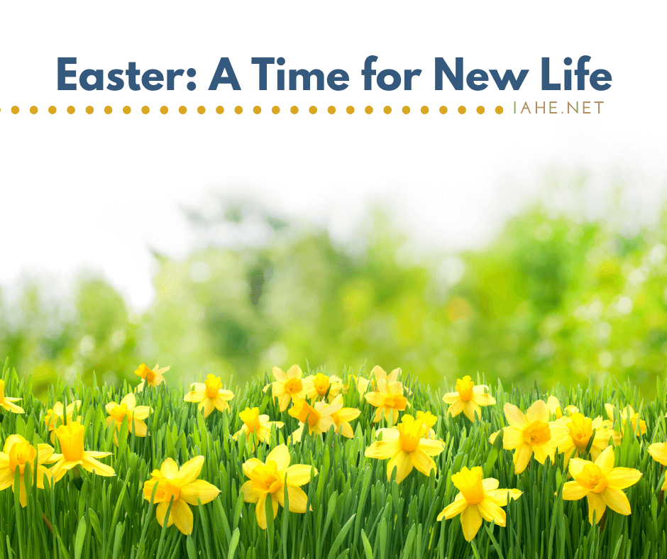 Easter A Time for New Life Indiana Association of Home Educators
