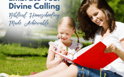 Embrace Your Divine Calling: Biblical Homeschooling Made Achievable