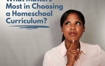 What Matters Most in Choosing a Homeschool Curriculum?