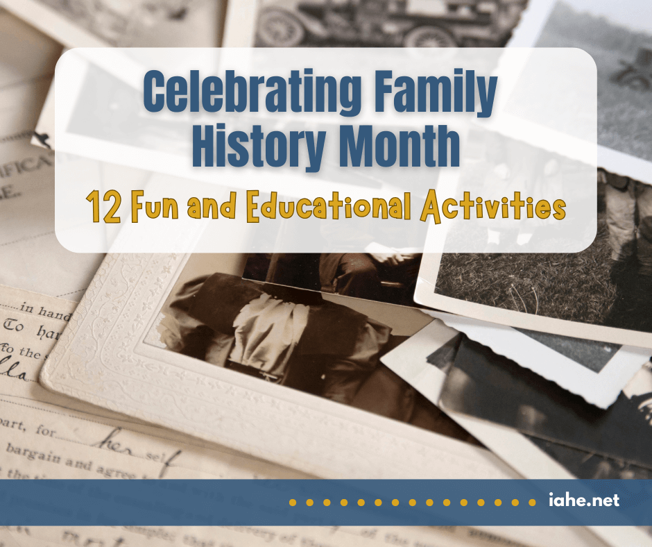 A collection of vintage photographs and letters features the text "Celebrating Family History Month: 12 Fun and Educational Activities" across the top. The website URL "iahe.net" is elegantly placed in the bottom right corner.