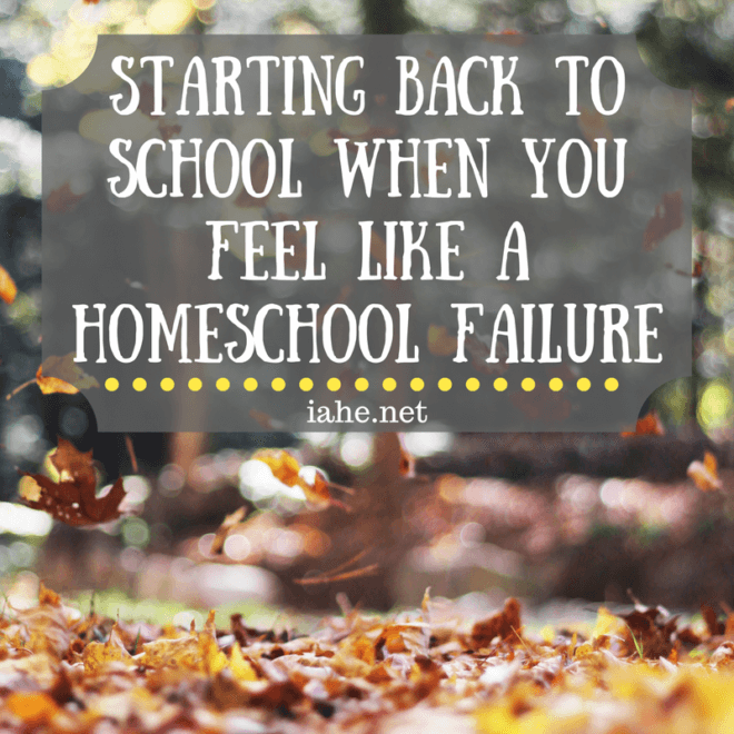 Starting Back to School When You Feel Like a Homeschool Failure ...